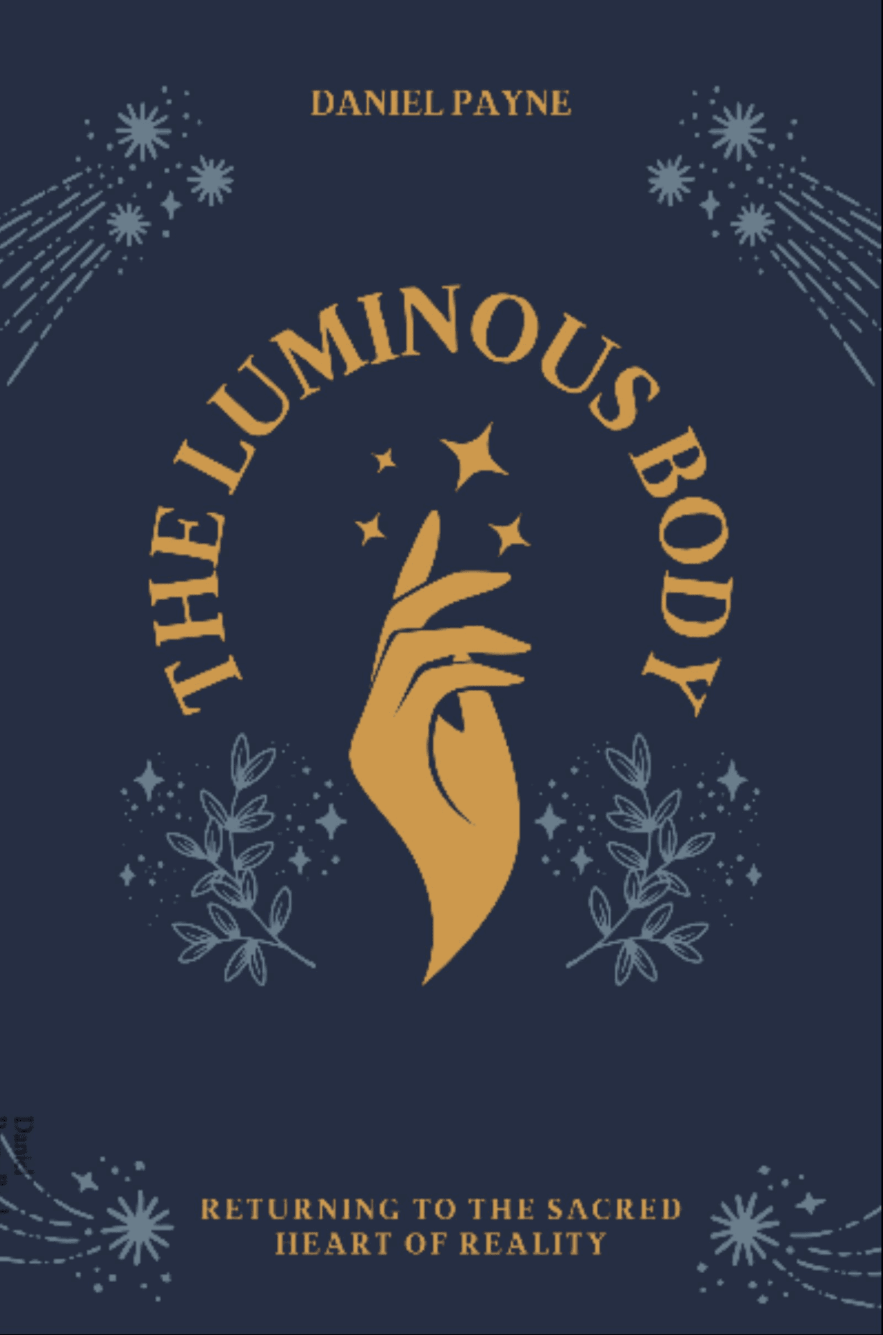 The Luminous Body: Returning to the Sacred Heart of Reality The Luminous Body: Returning to the Sacred Heart of Reality