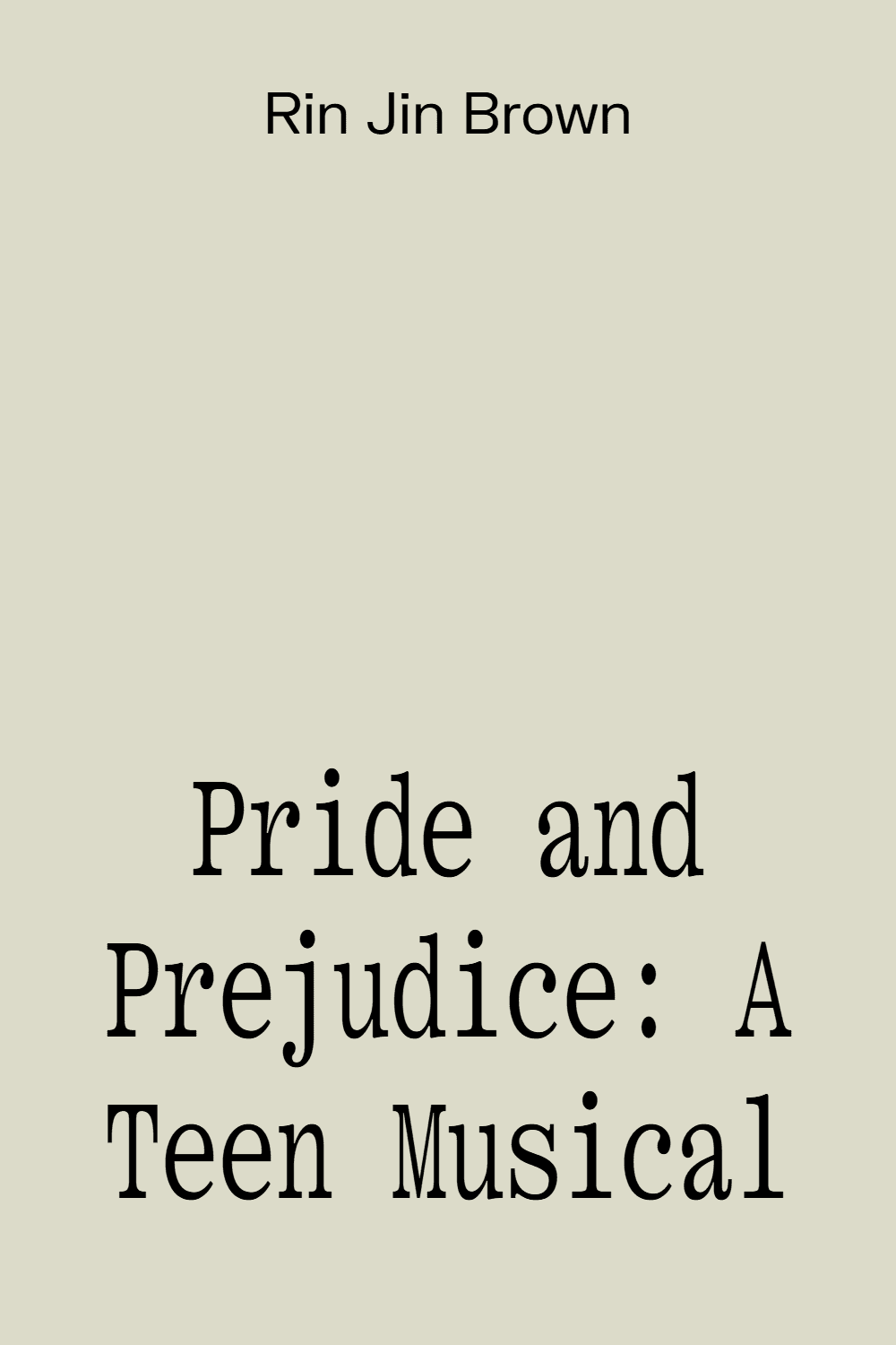Pride and Prejudice: A Teen Musical Pride and Prejudice: A Teen Musical