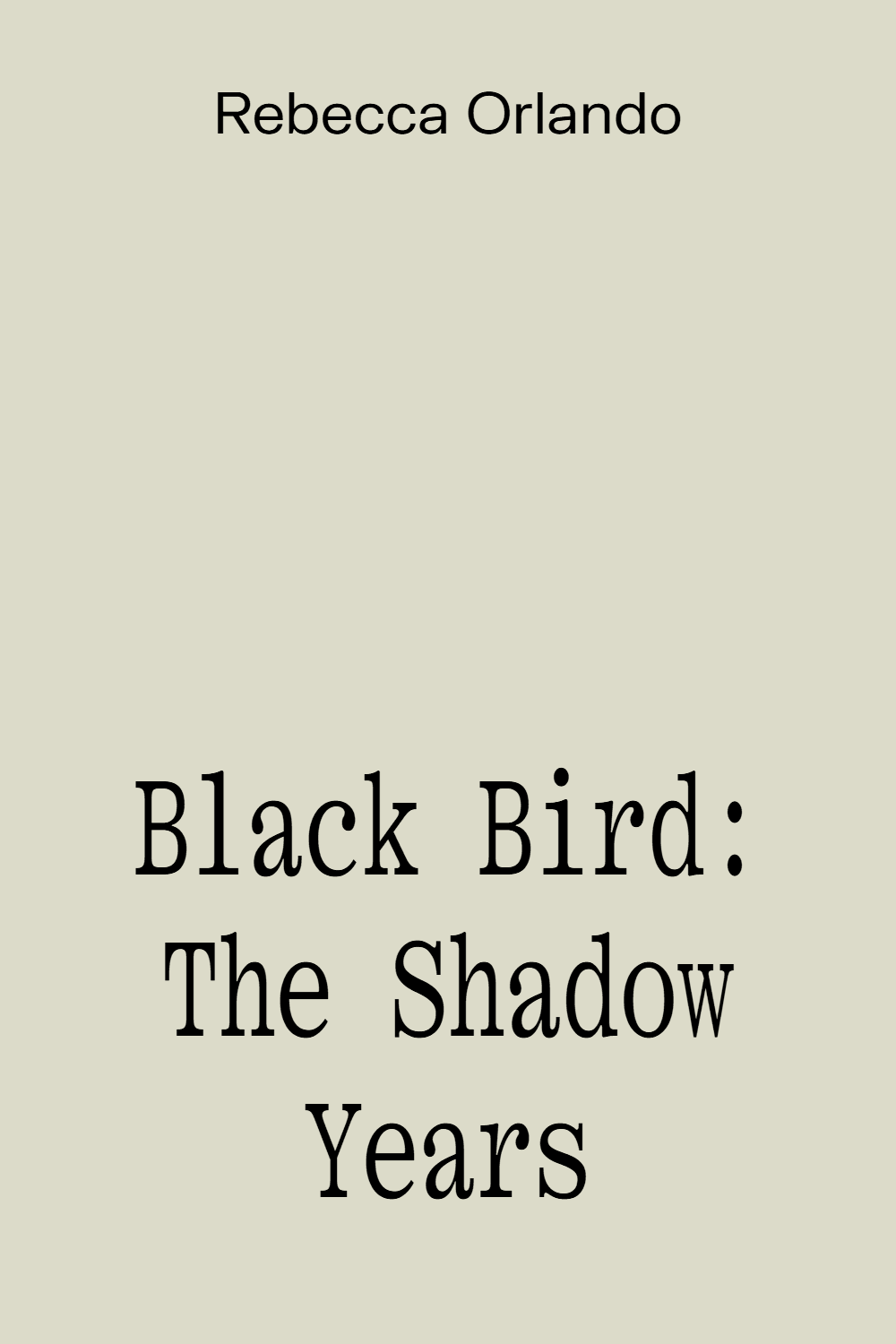 Black Bird: The Shadow Years Black Bird: The Shadow Years