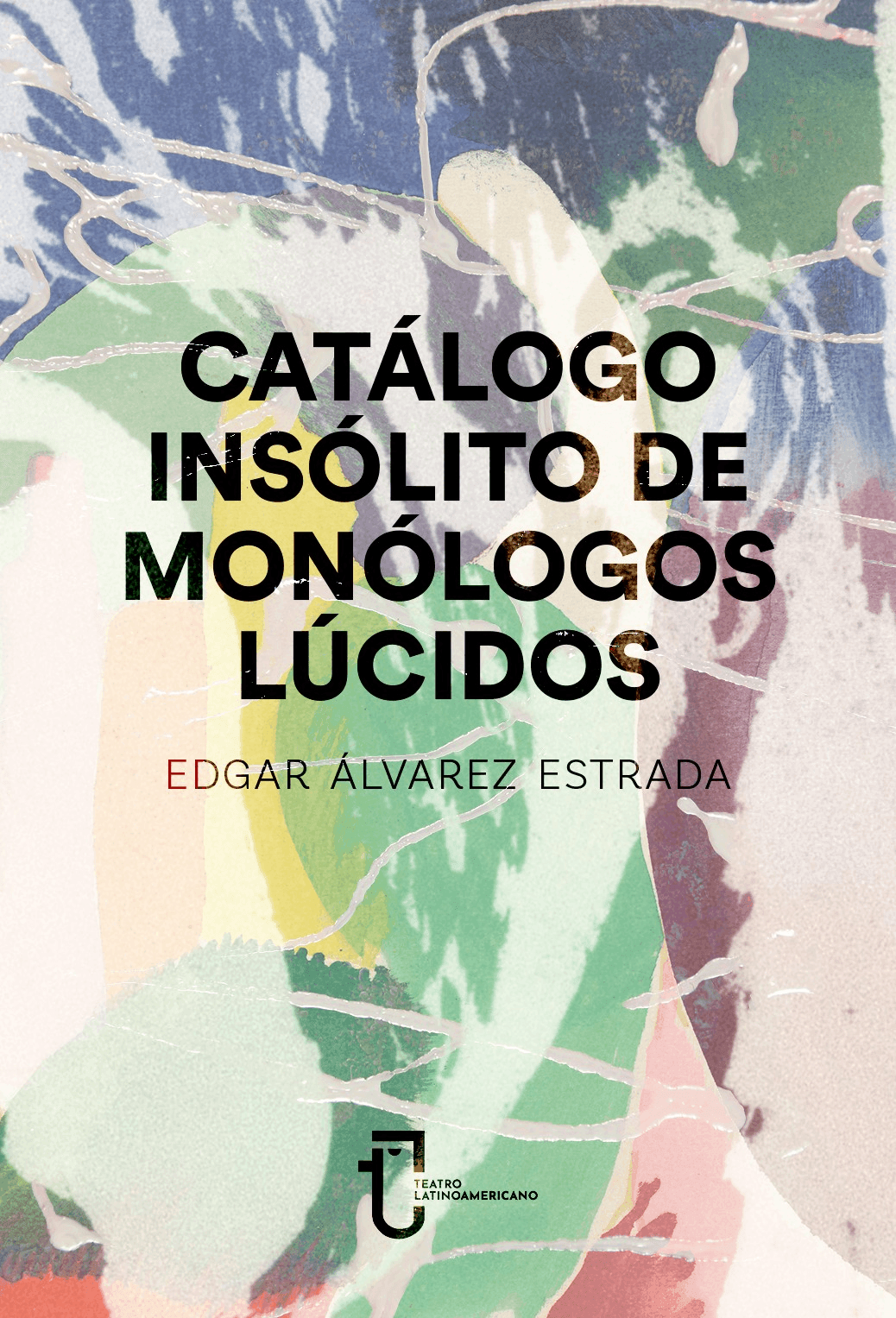 Catálogo insólito de monólogos lúcidos Catálogo insólito de monólogos lúcidos