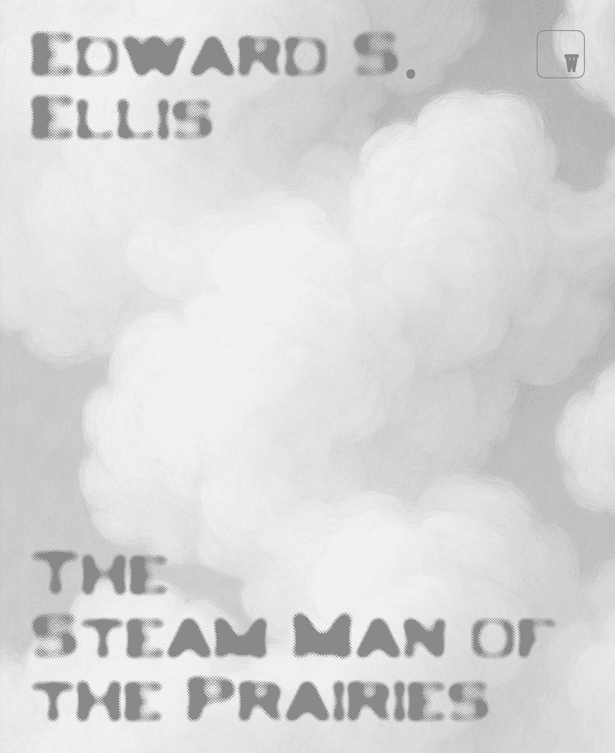 The Huge Hunter / Or, the Steam Man of the Prairies The Huge Hunter / Or, the Steam Man of the Prairies