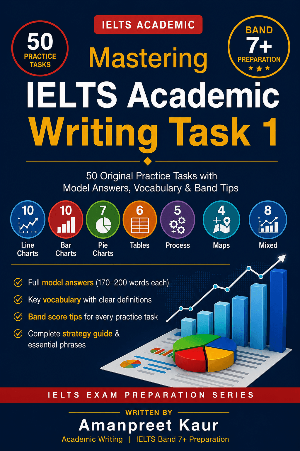 Mastering IELTS Academic Writing Task 1: 50 Original Practice Tasks with Model Answers, Vocabulary & Band Tips Mastering IELTS Academic Writing Task 1: 50 Original Practice Tasks with Model Answers, Vocabulary & Band Tips