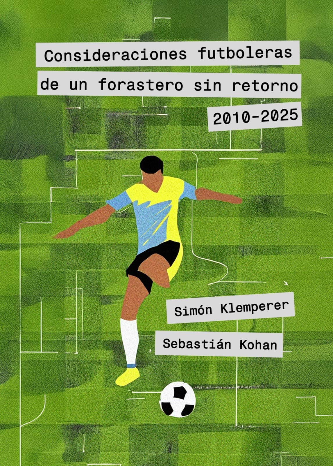 Consideraciones futboleras de un forastero sin retorno. (2010-2025) Consideraciones futboleras de un forastero sin retorno. (2010-2025)