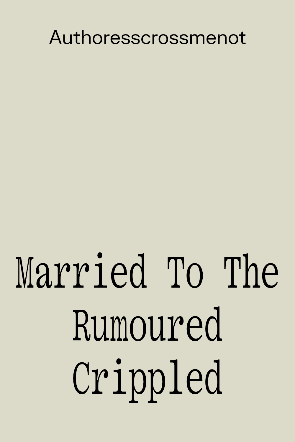 Married To The Rumoured Crippled Billionaire Married To The Rumoured Crippled Billionaire